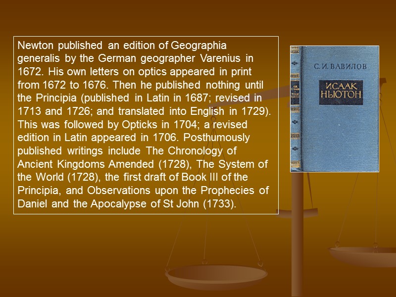 Newton published an edition of Geographia generalis by the German geographer Varenius in 1672.